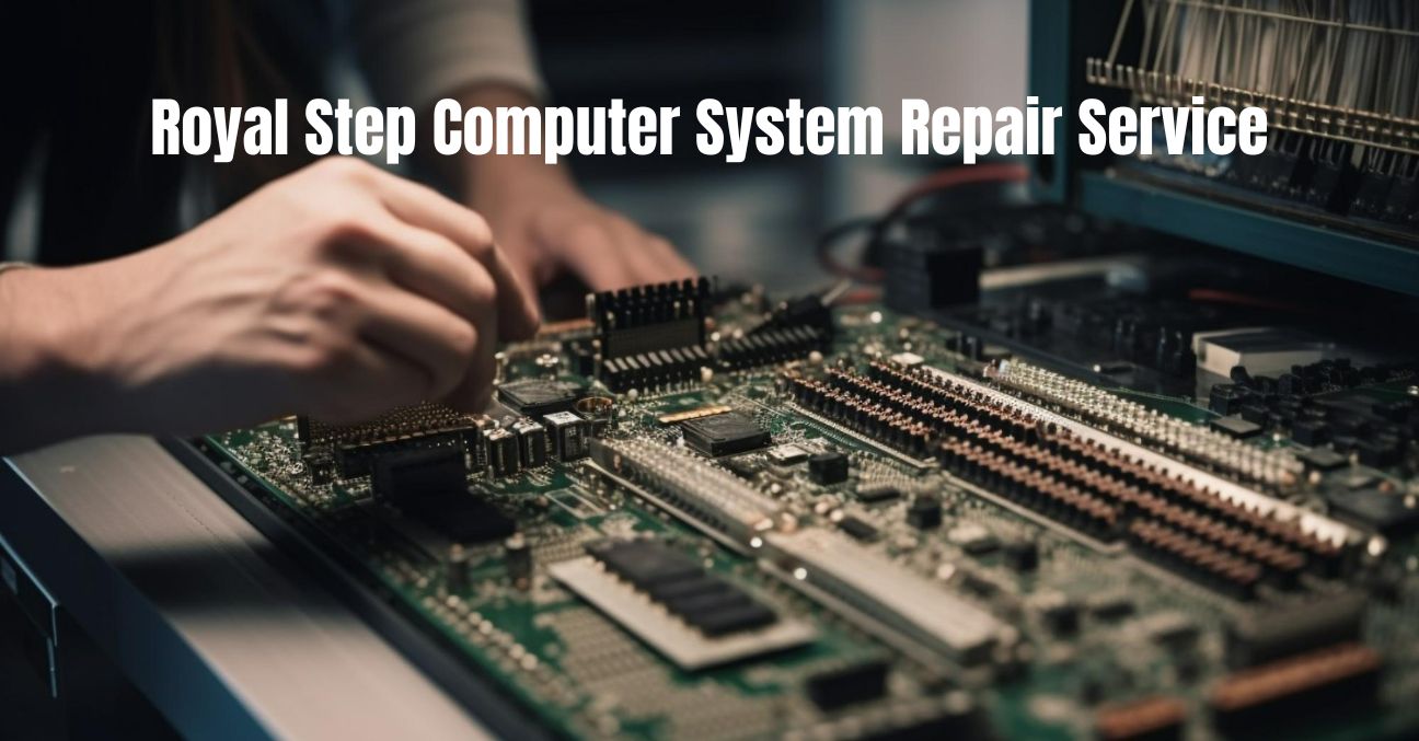 Royal Step Computer System Repair Service: A Tech Enthusiast's Dream Come True!